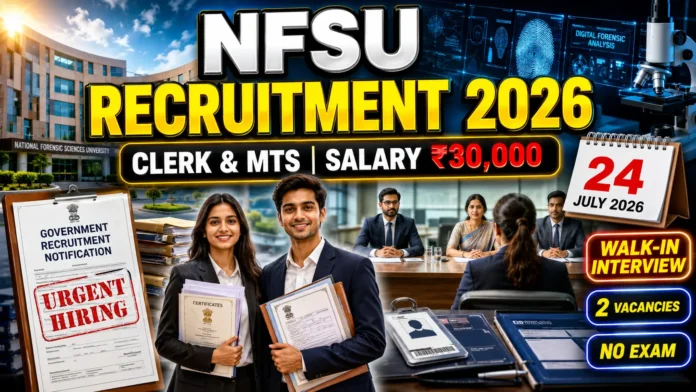 NFSU Recruitment 2026: Walk-in Interview for Clerk & MTS Posts, Salary Up to ₹30,000 NFSU Recruitment 2026 Walk-in Interview Clerk